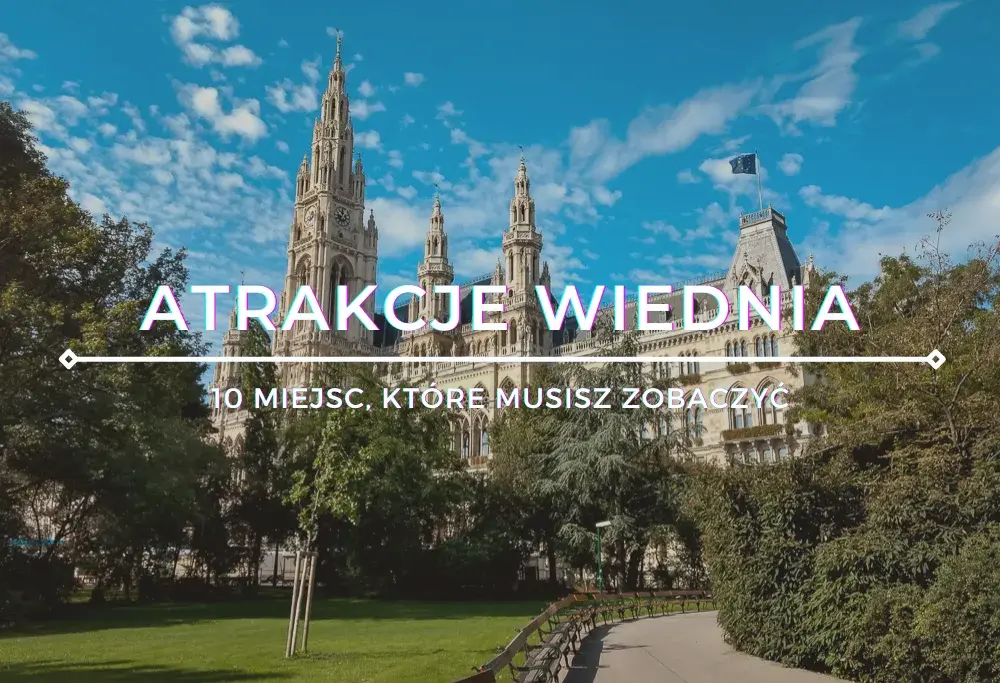 Najpiękniejsze miejsca w Wiedniu, które musisz zobaczyć i odwiedzić