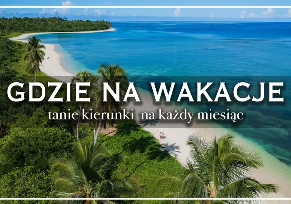 Gdzie na wakacje za granicę? Wybierz idealny kierunek 2026!