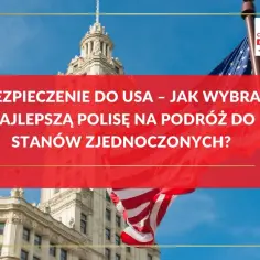 Ubezpieczenie do USA – jak wybrać najlepszą polisę na podróż do Stanów Zjednoczonych? Flaga USA i budynek w tle.