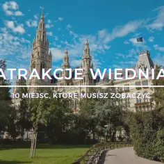 Najpiękniejsze miejsca w Wiedniu, które musisz zobaczyć i odwiedzić