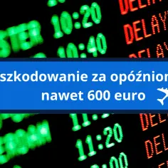 Odszkodowanie za opóźniony lot: nawet 600 euro. Tablica lotów pokazuje opóźnienia, a nie odwołane loty.