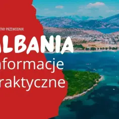 Kompletny przewodnik po Albanii. Czy do Albanii trzeba mieć paszport? Informacje praktyczne o podróży.