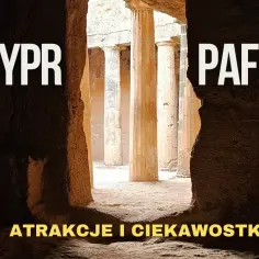 Najlepsze atrakcje w Pafos na Cyprze, które musisz zobaczyć