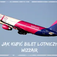 Jak kupić bilet lotniczy Wizz Air bez zbędnych problemów?