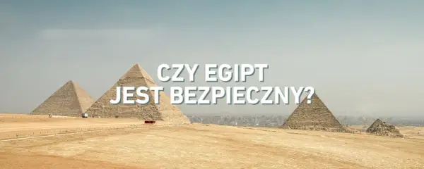 Czy w Egipcie jest bezpiecznie - Na co uważać przed wylotem?