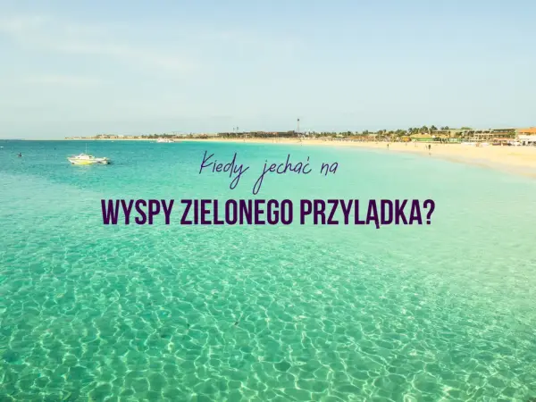 Wyspy Zielonego Przylądka - Kiedy jechać, by uniknąć deszczu?
